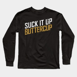 Suck it Up Buttercup Long Sleeve T-Shirt